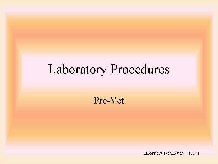 Laboratory Procedures Pre-Vet Laboratory Techniques TM 1 