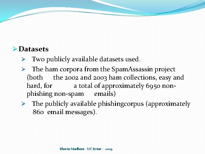 Ø Datasets Ø Two publicly available datasets used. Ø The ham corpora from the Ø Datasets Ø Two publicly available datasets used. Ø The ham corpora from the
