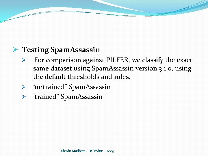Ø Testing Spam. Assassin Ø For comparison against PILFER, we classify the exact same Ø Testing Spam. Assassin Ø For comparison against PILFER, we classify the exact same