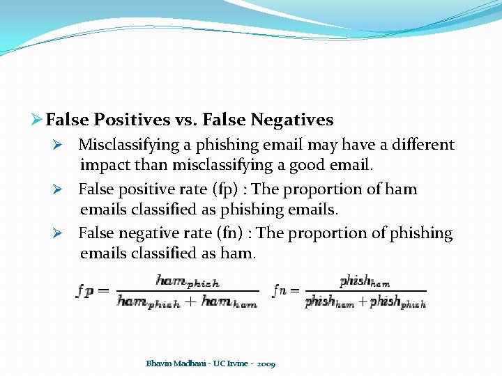 Ø False Positives vs. False Negatives Ø Misclassifying a phishing email may have a Ø False Positives vs. False Negatives Ø Misclassifying a phishing email may have a