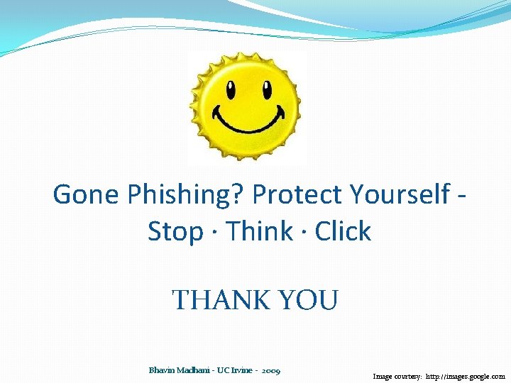 Gone Phishing? Protect Yourself Stop · Think · Click THANK YOU Bhavin Madhani - Gone Phishing? Protect Yourself Stop · Think · Click THANK YOU Bhavin Madhani -