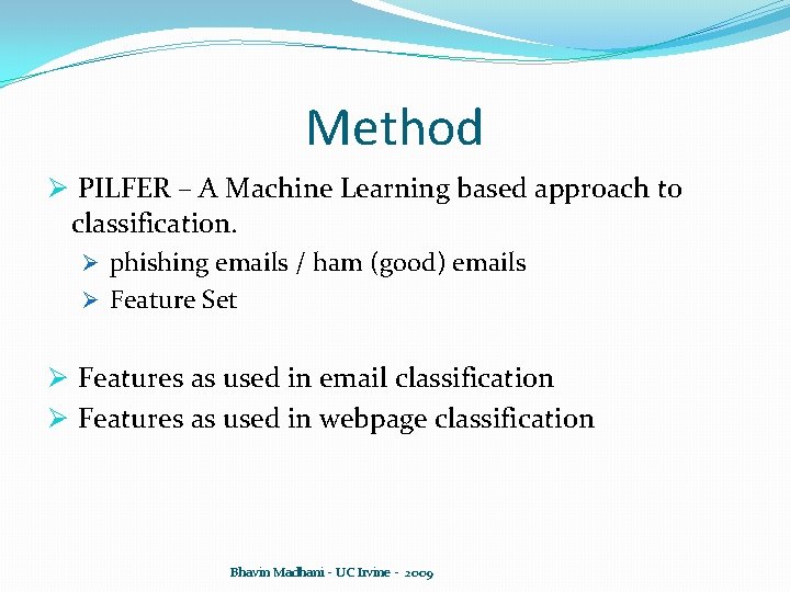 Method Ø PILFER – A Machine Learning based approach to classification. Ø phishing emails Method Ø PILFER – A Machine Learning based approach to classification. Ø phishing emails