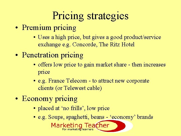 Pricing strategies • Premium pricing • Uses a high price, but gives a good