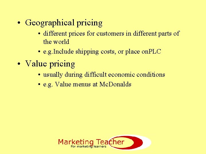  • Geographical pricing • different prices for customers in different parts of the