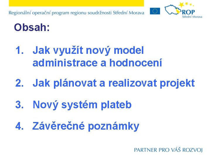 Obsah: 1. Jak využít nový model administrace a hodnocení 2. Jak plánovat a realizovat