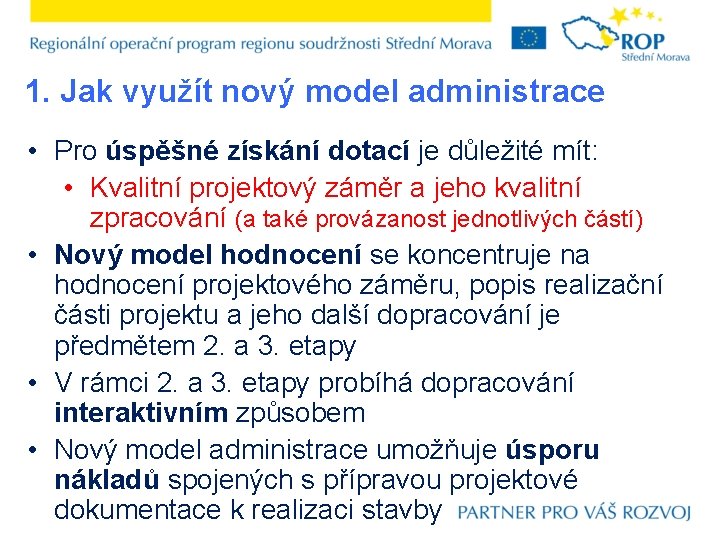 1. Jak využít nový model administrace • Pro úspěšné získání dotací je důležité mít: