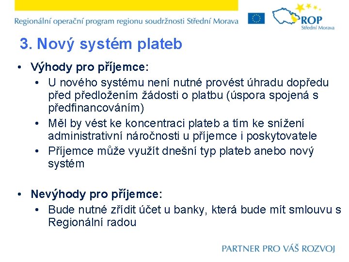 3. Nový systém plateb • Výhody pro příjemce: • U nového systému není nutné