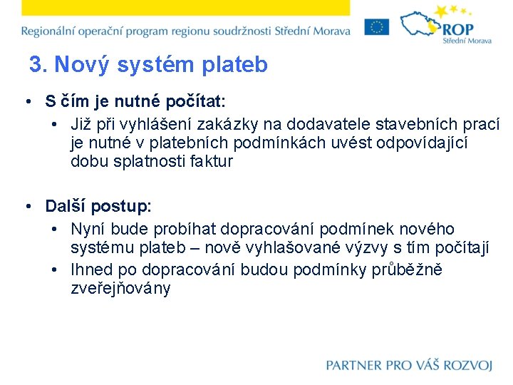 3. Nový systém plateb • S čím je nutné počítat: • Již při vyhlášení