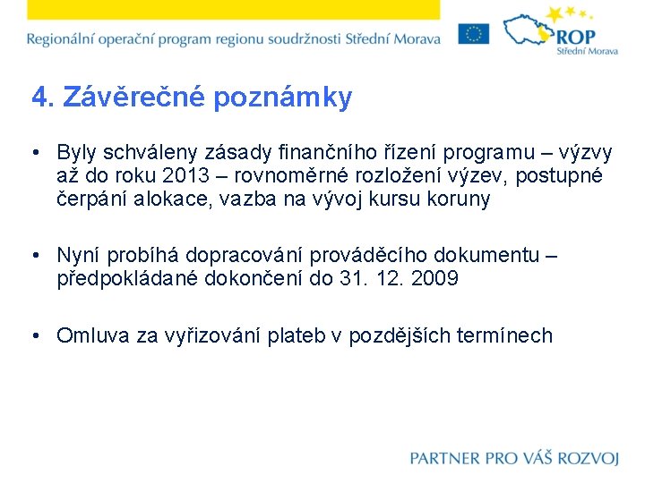 4. Závěrečné poznámky • Byly schváleny zásady finančního řízení programu – výzvy až do