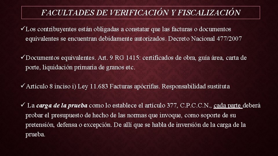 FACULTADES DE VERIFICACIÓN Y FISCALIZACIÓN üLos contribuyentes están obligadas a constatar que las facturas