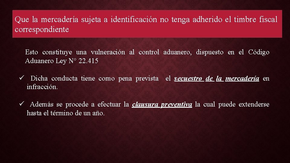 Que la mercadería sujeta a identificación no tenga adherido el timbre fiscal correspondiente Esto