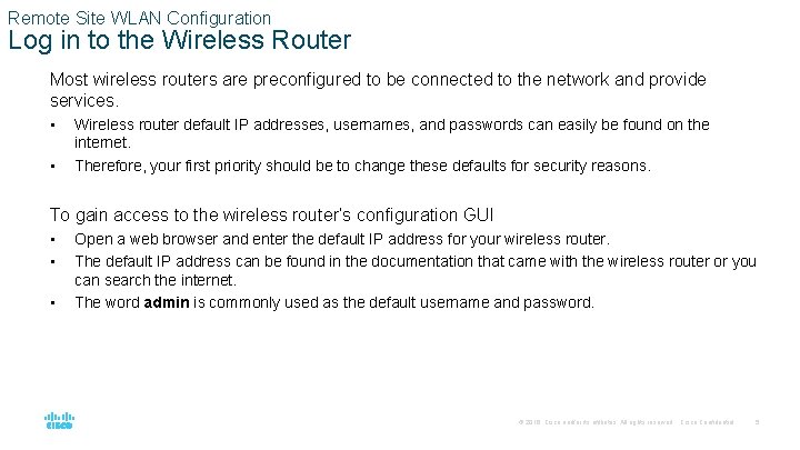 Remote Site WLAN Configuration Log in to the Wireless Router Most wireless routers are