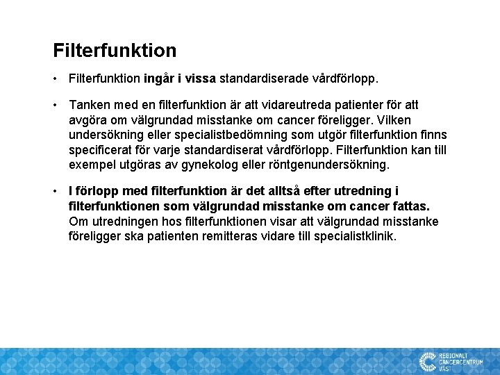 Filterfunktion • Filterfunktion ingår i vissa standardiserade vårdförlopp. • Tanken med en filterfunktion är