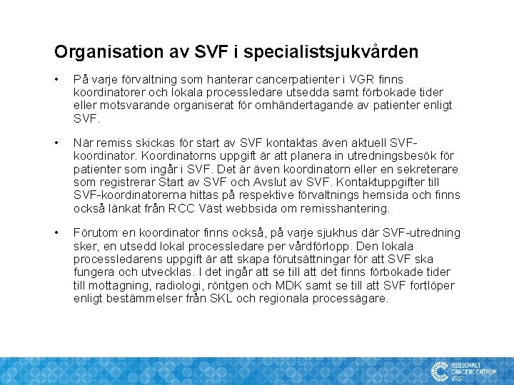 Organisation av SVF i specialistsjukvården • På varje förvaltning som hanterar cancerpatienter i VGR