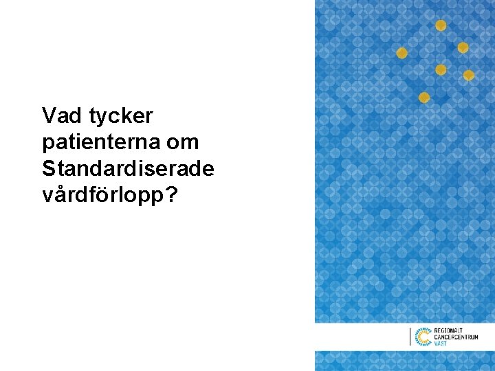 Vad tycker patienterna om Standardiserade vårdförlopp? 