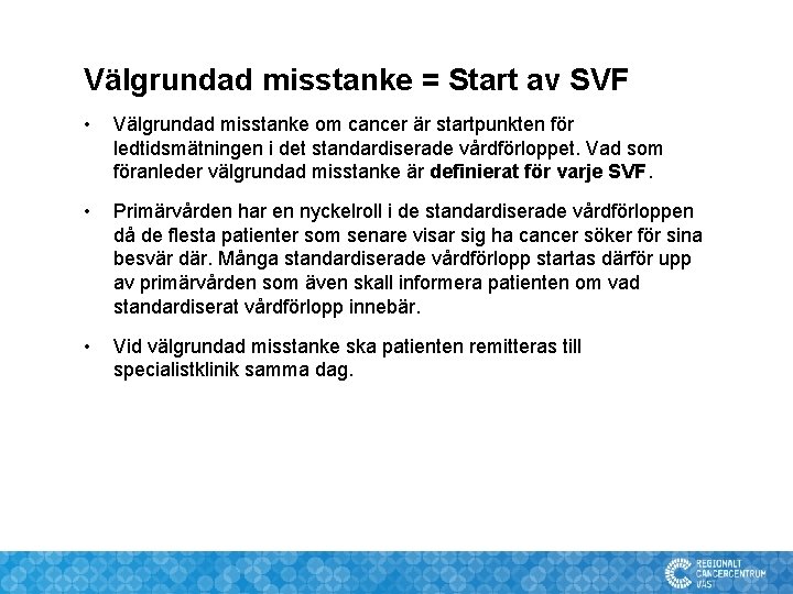 Välgrundad misstanke = Start av SVF • Välgrundad misstanke om cancer är startpunkten för