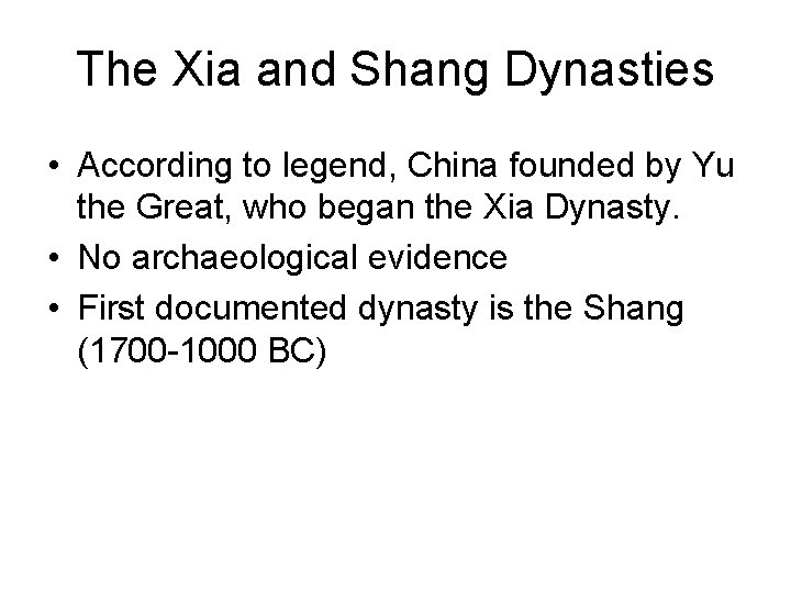 The Xia and Shang Dynasties • According to legend, China founded by Yu the