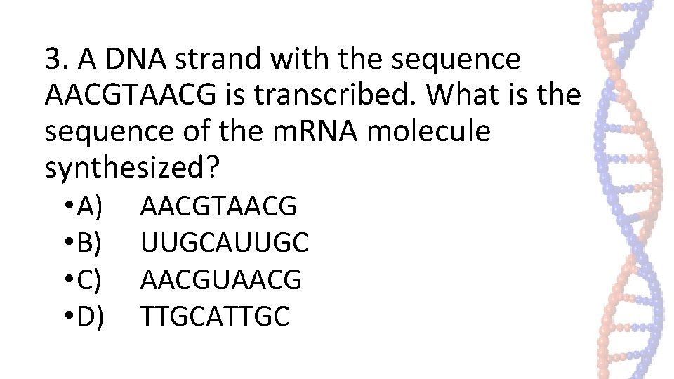 3. A DNA strand with the sequence AACGTAACG is transcribed. What is the sequence 3. A DNA strand with the sequence AACGTAACG is transcribed. What is the sequence
