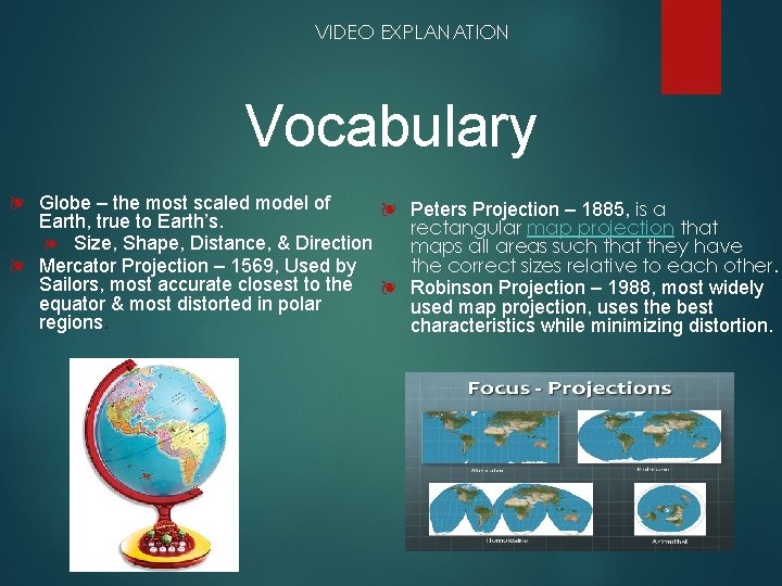 VIDEO EXPLANATION Vocabulary ❧ Globe – the most scaled model of ❧ Peters Projection