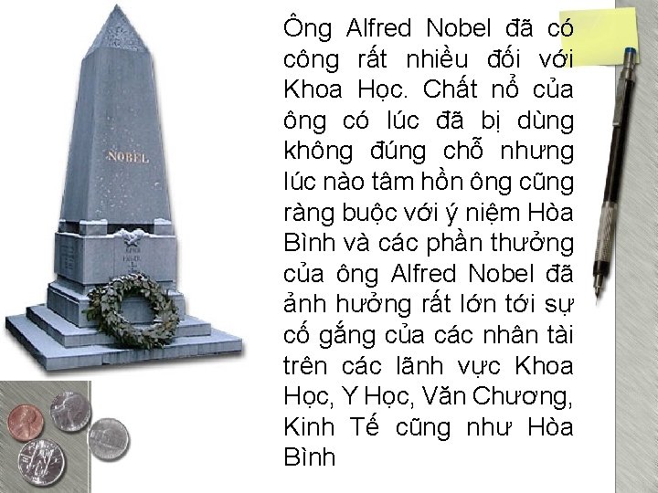 Ông Alfred Nobel đã có công rất nhiều đối với Khoa Học. Chất nổ