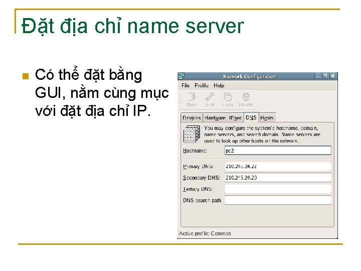 Đặt địa chỉ name server n Có thể đặt bằng GUI, nằm cùng mục