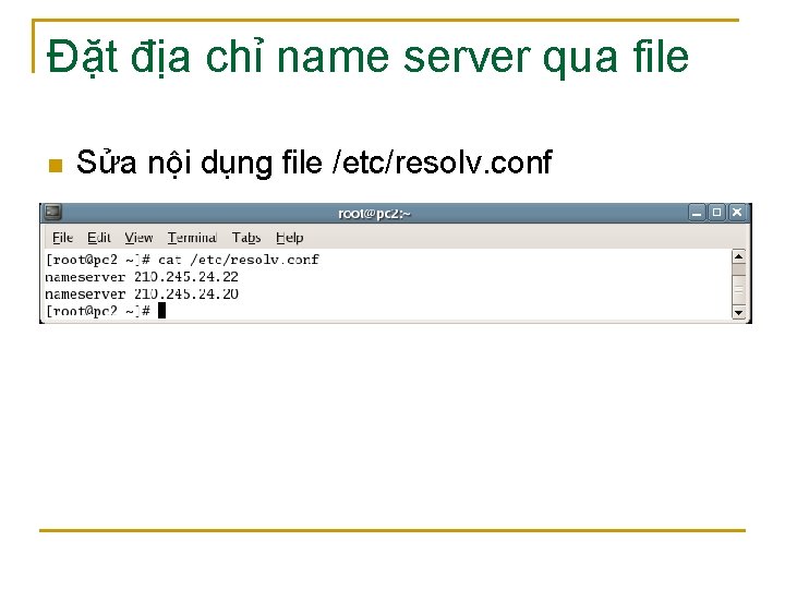 Đặt địa chỉ name server qua file n Sửa nội dụng file /etc/resolv. conf