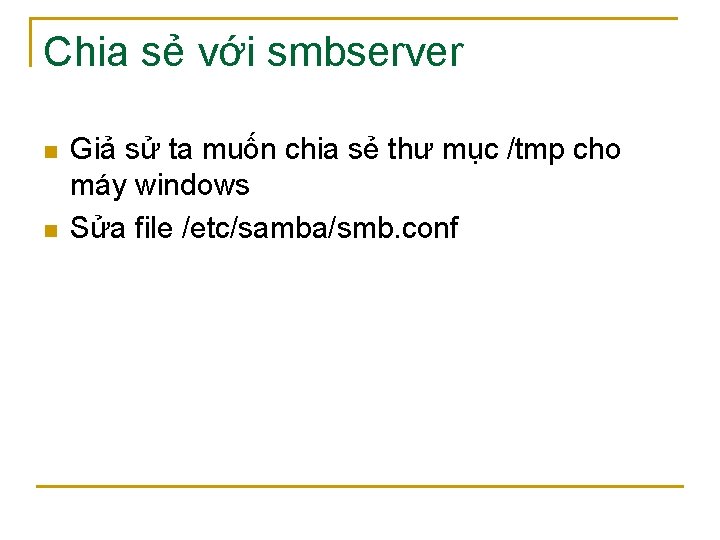Chia sẻ với smbserver n n Giả sử ta muốn chia sẻ thư mục