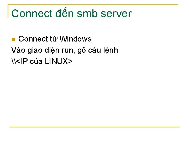 Connect đến smb server Connect từ Windows Vào giao diện run, gõ câu lệnh