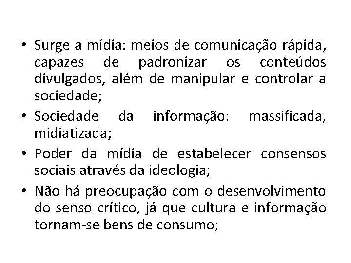  • Surge a mídia: meios de comunicação rápida, capazes de padronizar os conteúdos