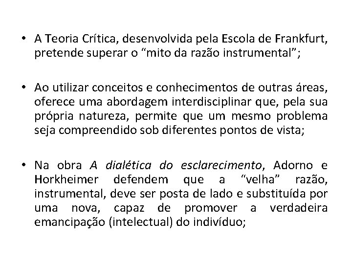  • A Teoria Crítica, desenvolvida pela Escola de Frankfurt, pretende superar o “mito