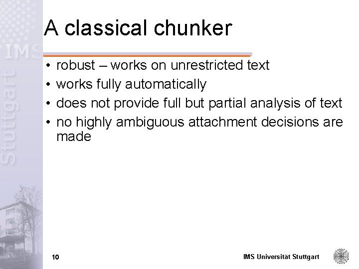 A classical chunker • • robust – works on unrestricted text works fully automatically