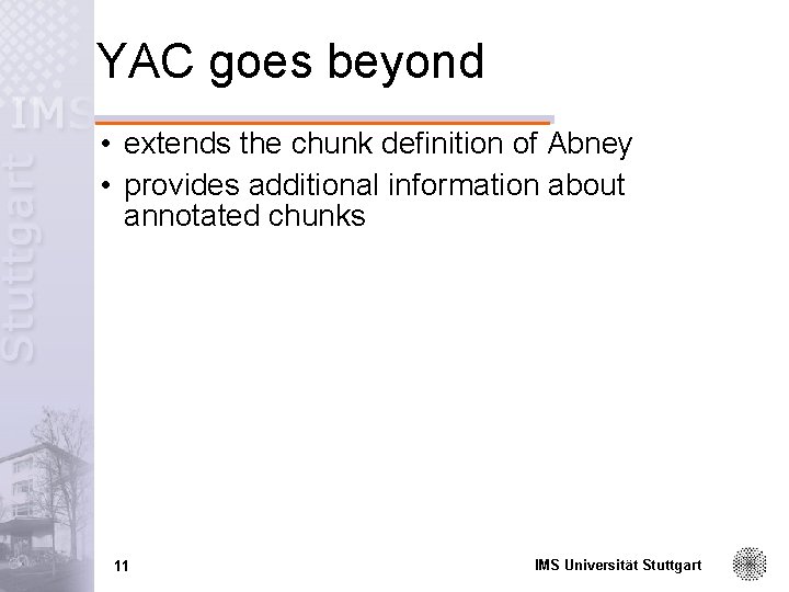 YAC goes beyond • extends the chunk definition of Abney • provides additional information