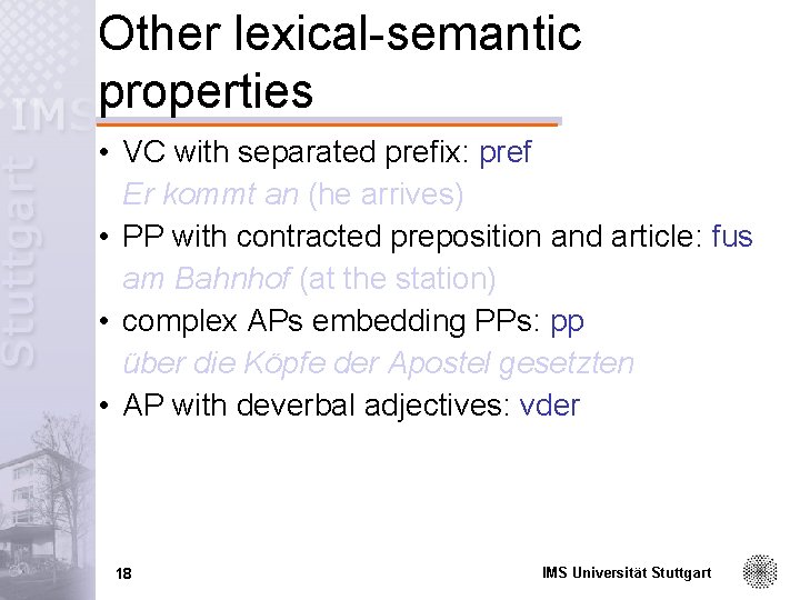 Other lexical-semantic properties • VC with separated prefix: pref Er kommt an (he arrives)