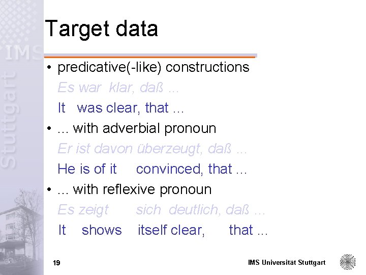 Target data • predicative(-like) constructions Es war klar, daß. . . It was clear,