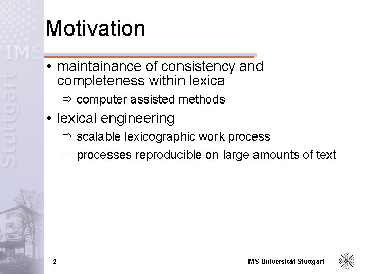 Motivation • maintainance of consistency and completeness within lexica ð computer assisted methods •