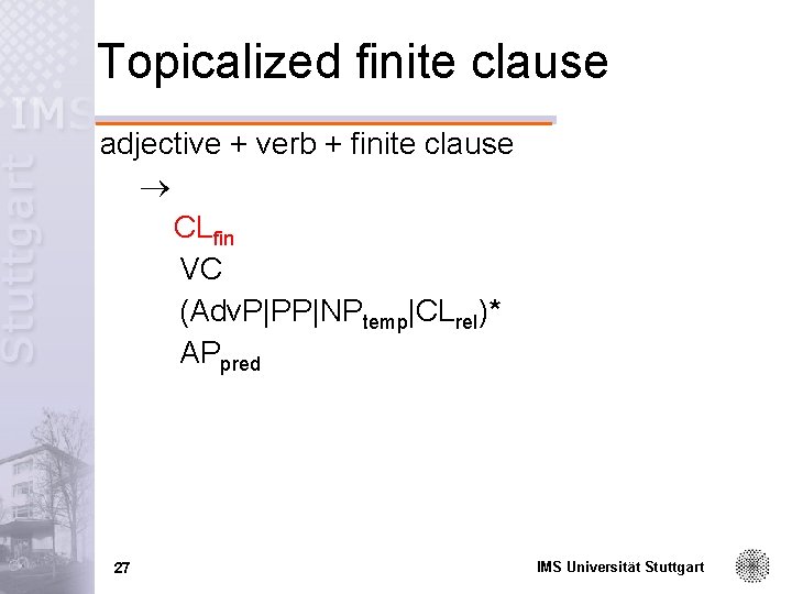 Topicalized finite clause adjective + verb + finite clause CLfin VC (Adv. P|PP|NPtemp|CLrel)* APpred