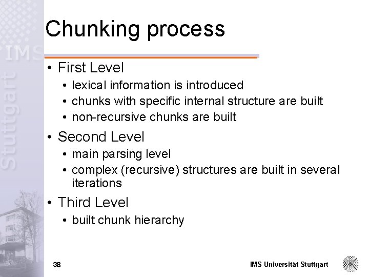 Chunking process • First Level • lexical information is introduced • chunks with specific