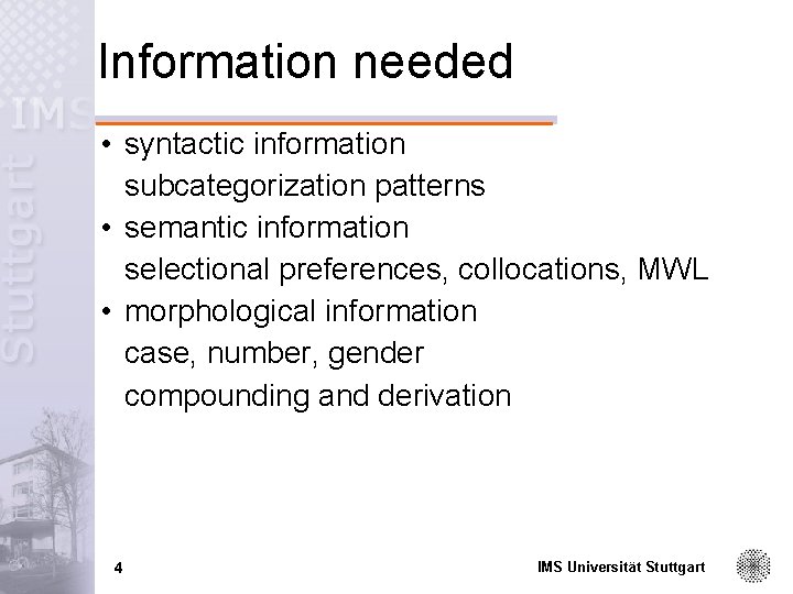Information needed • syntactic information subcategorization patterns • semantic information selectional preferences, collocations, MWL
