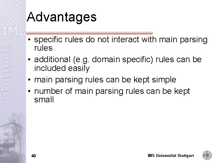 Advantages • specific rules do not interact with main parsing rules • additional (e.