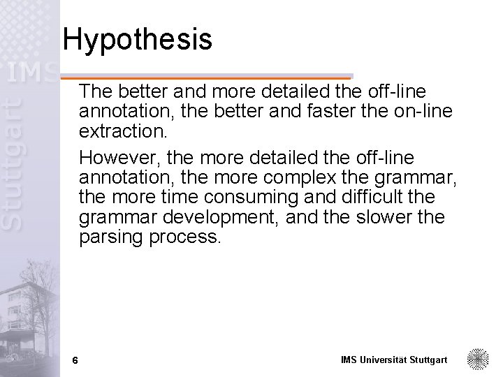 Hypothesis The better and more detailed the off-line annotation, the better and faster the