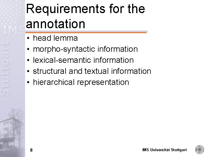 Requirements for the annotation • • • head lemma morpho-syntactic information lexical-semantic information structural