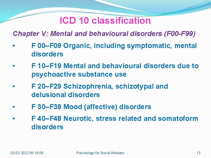 ICD 10 classification Chapter V: Mental and behavioural disorders (F 00 -F 99) •