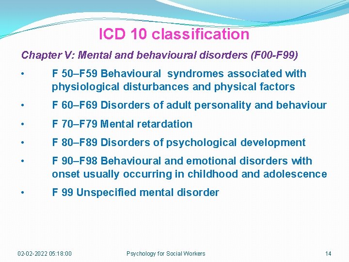 ICD 10 classification Chapter V: Mental and behavioural disorders (F 00 -F 99) •