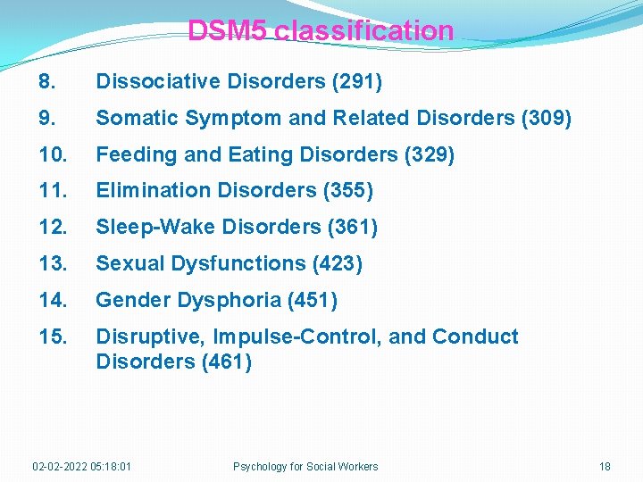 DSM 5 classification 8. Dissociative Disorders (291) 9. Somatic Symptom and Related Disorders (309)