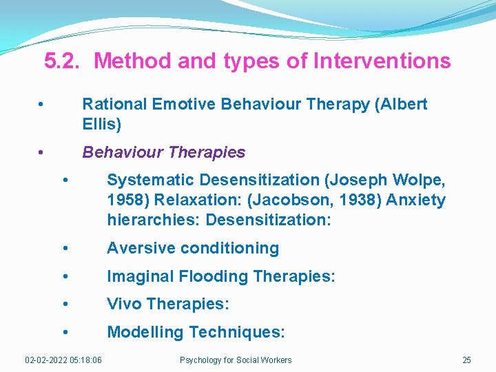 5. 2. Method and types of Interventions • Rational Emotive Behaviour Therapy (Albert Ellis)