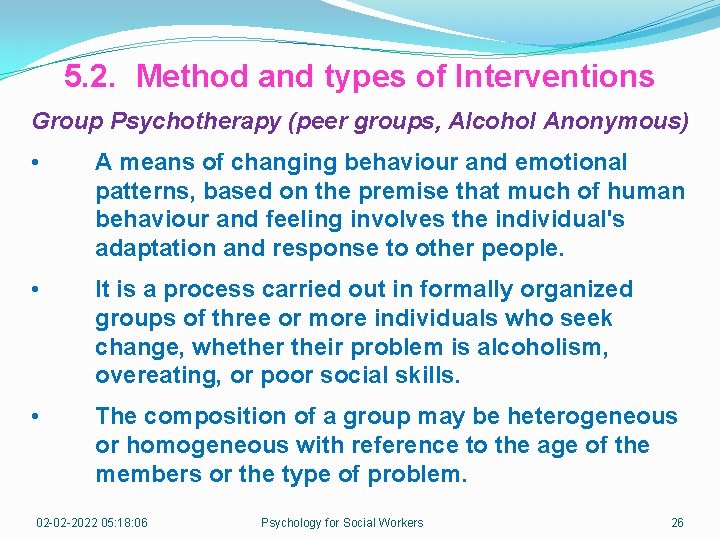 5. 2. Method and types of Interventions Group Psychotherapy (peer groups, Alcohol Anonymous) •