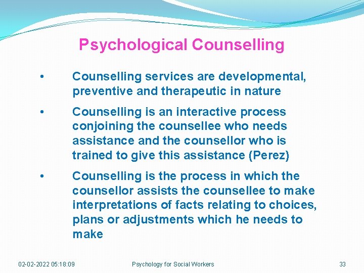 Psychological Counselling • Counselling services are developmental, preventive and therapeutic in nature • Counselling