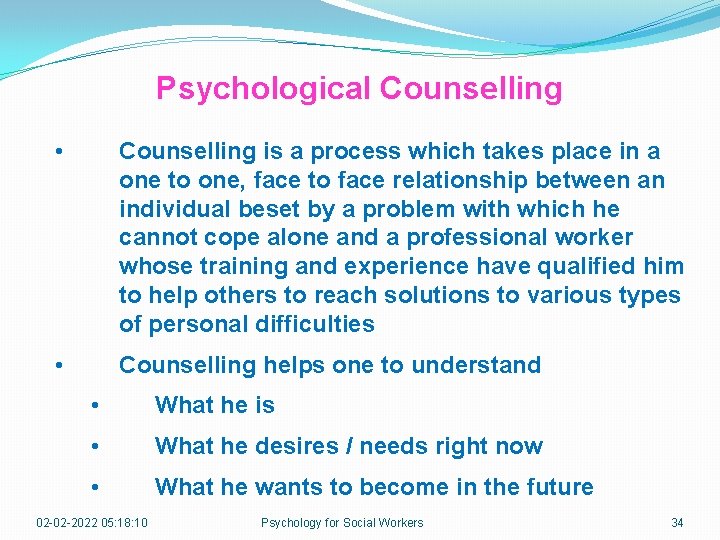 Psychological Counselling • Counselling is a process which takes place in a one to