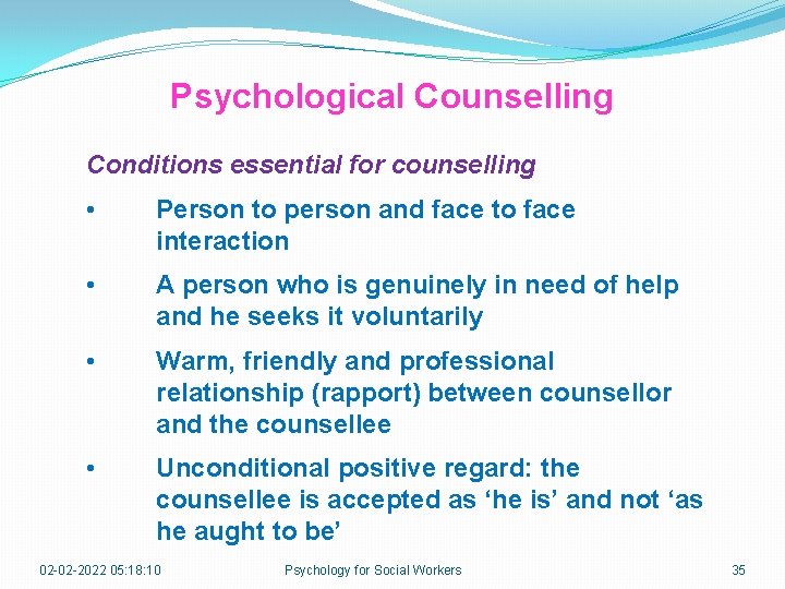 Psychological Counselling Conditions essential for counselling • Person to person and face to face