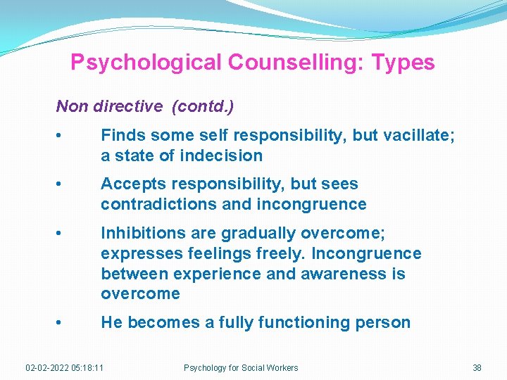 Psychological Counselling: Types Non directive (contd. ) • Finds some self responsibility, but vacillate;